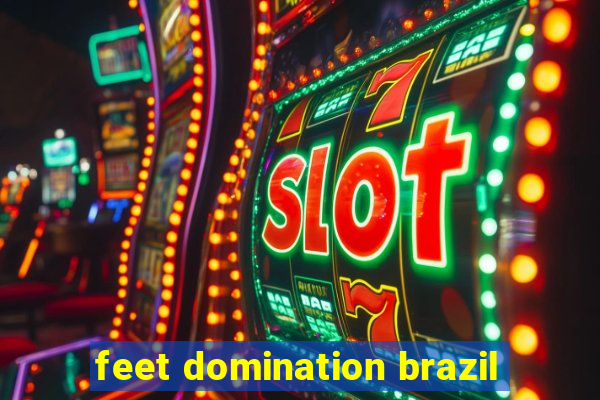 feet domination brazil